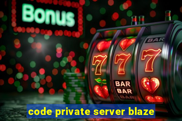 code private server blaze